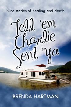 Paperback Tell 'Em Charlie Sent 'Ya: Nine Stories of Healing and Death Book