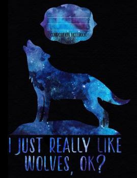 I Just Really Like Wolves, OK? Composition Notebook - Blank Paper : Blank Notebook for Sketching / School / Work / Journaling