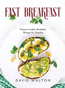 Hardcover Fast Breakfast: Pressure Cooker Breakfast Recipes for Families Book