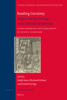 Hardcover Reading Certainty: Exegesis and Epistemology on the Threshold of Modernity. Essays Honoring the Scholarship of Susan E. Schreiner Book