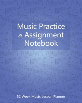 Paperback Music Practice and Assignment Notebook: 52 Weeks of Music Lesson Tracking Charts - Music Practice Journal, Planner, Log Book, Record Assignment (Gifts Book