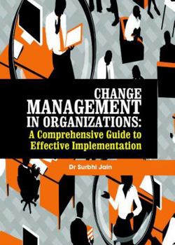 Hardcover Change Management in Organizations: A Comprehensive Guide to Effective Implementation Book