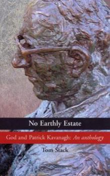 Hardcover No Earthly Estate: God and Patrick Kavanagh: An Anthology Book