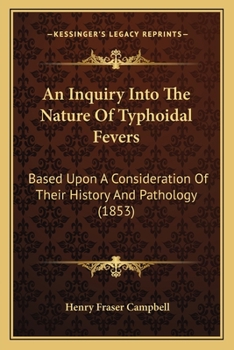 Paperback An Inquiry Into The Nature Of Typhoidal Fevers: Based Upon A Consideration Of Their History And Pathology (1853) Book