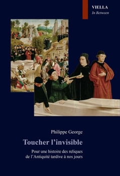 Paperback Toucher l'Invisible: Pour Une Histoire Des Reliques de Lantiquite Tardive a Nos Jours [Italian] Book