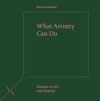 Hardcover What Artistry Can Do: Essays on Art and Beauty Book