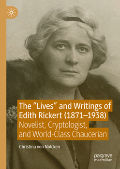 The Lives and Writings of Edith Rickert (1871-1938): Novelist, Codicologist, and World Class Chaucerian