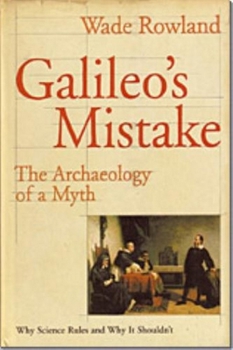 Hardcover Galileo's Mistake: The Archaeology of a Myth: Why Science Rules and Why It Shouldn't Book