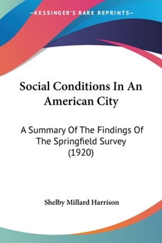 Paperback Social Conditions In An American City: A Summary Of The Findings Of The Springfield Survey (1920) Book