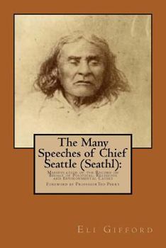 Paperback The Many Speeches of Chief Seattle (Seathl): : The Manipulation of the Record on Behalf of Religious, Political and Environmental Causes Book