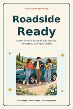 Roadside Ready: New Driver's Guide to Car Trouble, Tire Care & Everyday Checks