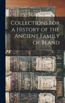Hardcover Collections for a History of the Ancient Family of Bland Book