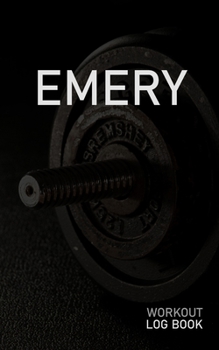 Emery: Blank Daily Workout Log Book Track Exercise Type, Sets, Reps, Weight, Cardio, Calories, Distance & Time Space to Record Stretches, Warmup, Cooldown & Water Intake Custom Personalized First Name