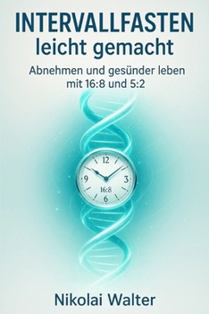 Paperback Intervallfasten leicht gemacht: Abnehmen und gesünder leben mit 16:8 und 5:2: Einfacher Einstieg, alltagstaugliche Methoden und langfristige Erfolge o [German] Book