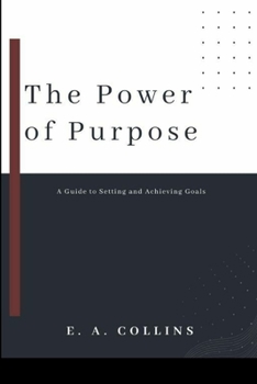 Paperback The Power of Purpose: A Guide to Setting and Achieving Goals Book