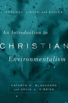 Paperback An Introduction to Christian Environmentalism: Ecology, Virtue, and Ethics Book