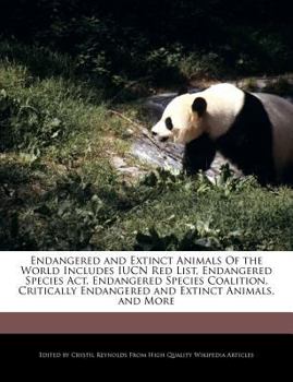 Paperback Endangered and Extinct Animals Of the World Includes IUCN Red List, Endangered Species Act, Endangered Species Coalition, Critically Endangered and Ex Book