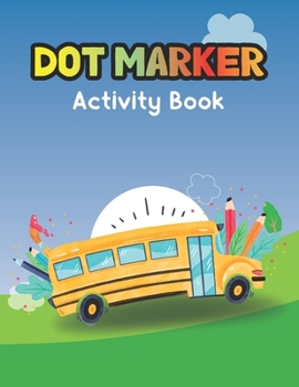 Dot Marker Activity Book: Bus: A Dot Markers Coloring Activity Book For Toddlers And Kids, Amazing Gift Ideas For Bus Lovers Preschools, Kindergarteners And Kids