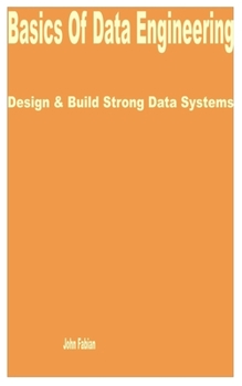 Paperback Basics of Data Engineering: Design & Build Strong Data Systems Book
