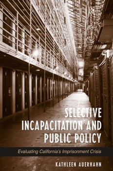 Paperback Selective Incapacitation and Public Policy: Evaluating California's Imprisonment Crisis Book