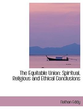 The Equitable Union : Spiritual, Religious and Ethical Conclusions