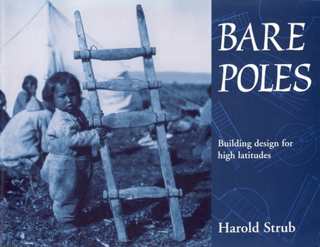Bare Poles: Building Design for High Latitudes (Carleton Library)