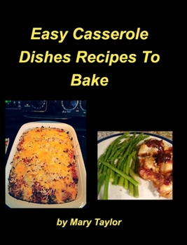 Hardcover Easy Casserole Dishes To Bake: Casseroles Chicken Beef Clam Green Bean Family Easy Bake Book