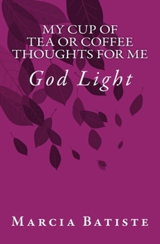 Paperback My Cup of Tea or Coffee Thoughts for Me: God Light Book