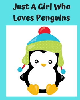 Just A Girl Who Loves Penguins: Pretty Notebook Journal Blank Lined, Cute Penguin for Girls, Perfectly Suited Taking Notes in Class, Funny Penguin Gifts For Girls - 110 Pages