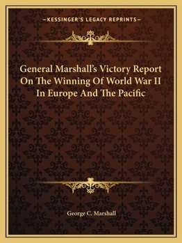 Paperback General Marshall's Victory Report On The Winning Of World War II In Europe And The Pacific Book