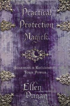 Paperback Practical Protection Magick: Guarding & Reclaiming Your Power Book