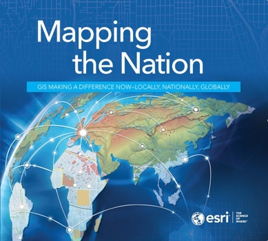 Paperback Mapping the Nation: GIS Making a Difference Now - Locally, Nationally, Globally Book