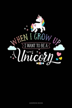 Paperback When I Grow Up I Want To Be A Unicorn: Address Book