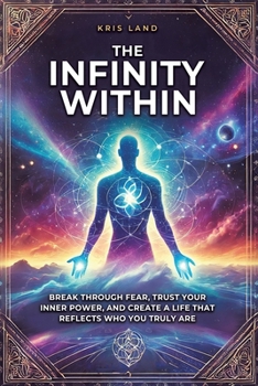 Paperback The Infinity Within: Break Through Fear, Trust Your Inner Power, and Create a Life That Reflects Who You Truly Are Book