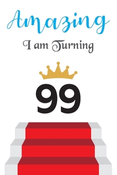 Amazing!!!! I am Turning 99: Notebook | Best gift for Birthday