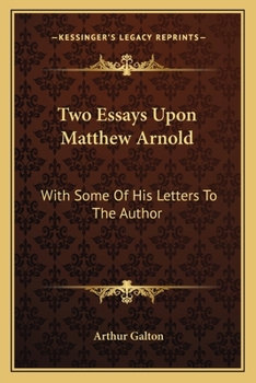 Paperback Two Essays Upon Matthew Arnold: With Some Of His Letters To The Author Book