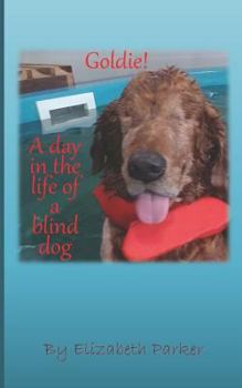 Paperback Goldie!: A Day in the life of a Blind Dog Book