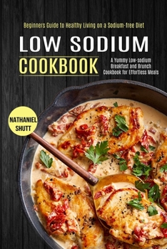 Low Sodium Cookbook: A Yummy Low-sodium Breakfast and Brunch Cookbook for Effortless Meals