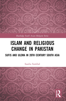 Paperback Islam and Religious Change in Pakistan: Sufis and Ulema in 20th Century South Asia Book