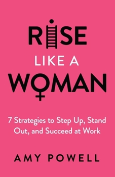 Paperback Rise Like a Woman: 7 Strategies to Step Up, Stand Out, and Succeed at Work Book