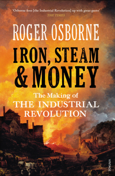 Paperback Iron, Steam & Money: The Making of the Industrial Revolution Book