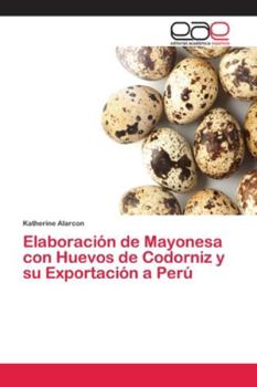 Paperback Elaboración de Mayonesa con Huevos de Codorniz y su Exportación a Perú [Spanish] Book