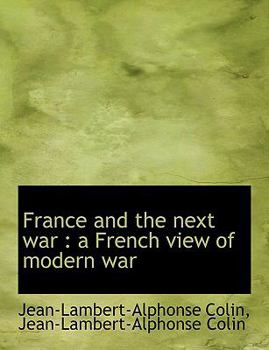 France and the Next War : A French view of modern War