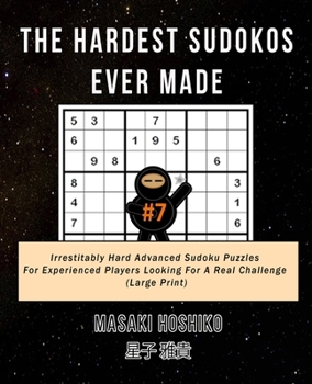 Paperback The Hardest Sudokos Ever Made #7: Irrestitably Hard Advanced Sudoku Puzzles For Experienced Players Looking For A Real Challenge (Large Print) Book