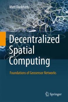 Hardcover Decentralized Spatial Computing: Foundations of Geosensor Networks Book