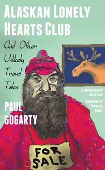 Paperback Alaskan Lonely Hearts Club: And Other Unlikely Travel Tales Book