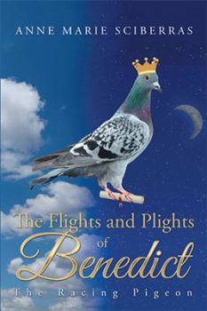 The Flights and Plights of Benedict: The Racing Pigeon