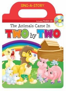 The Animals Came in Two by Two: Sing-a-Story Book with CD - Book  of the Sing-A-Story