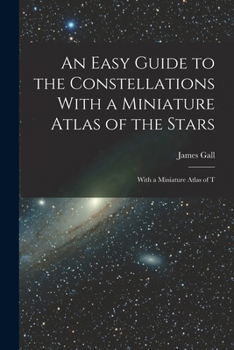 Cover for "An Easy Guide to the Constellations With a Miniature Atlas of the Stars: With a Miniature Atlas of T"