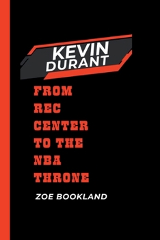 Paperback Kevin Durant: From Rec Center to the NBA Throne Book